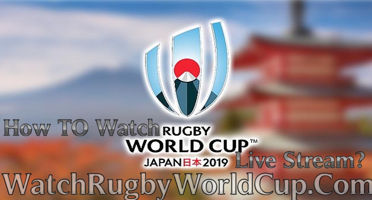 How To Watch Rugby World Cup 2019 Live